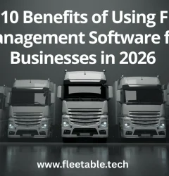 Top 10 Benefits Of Fleet Management Software In 2026